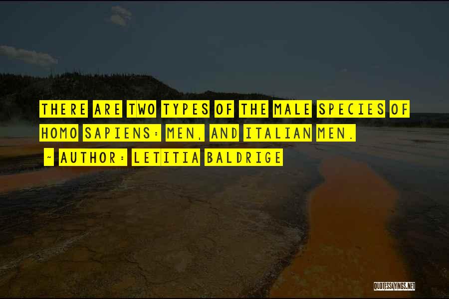 Letitia Baldrige Quotes: There Are Two Types Of The Male Species Of Homo Sapiens: Men, And Italian Men.