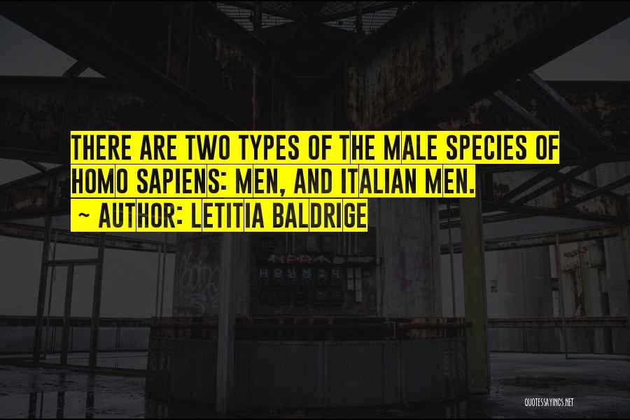 Letitia Baldrige Quotes: There Are Two Types Of The Male Species Of Homo Sapiens: Men, And Italian Men.
