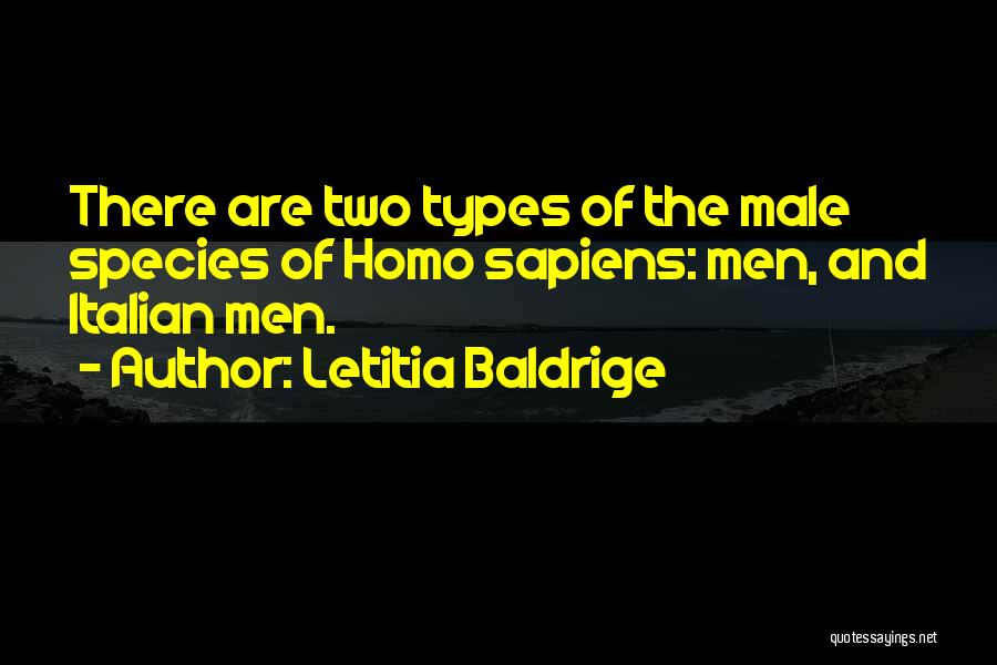 Letitia Baldrige Quotes: There Are Two Types Of The Male Species Of Homo Sapiens: Men, And Italian Men.