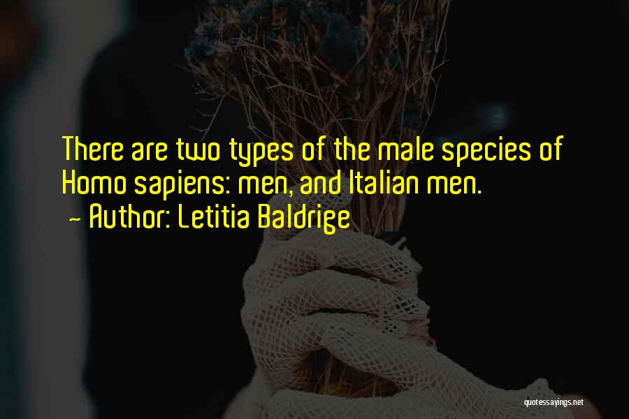 Letitia Baldrige Quotes: There Are Two Types Of The Male Species Of Homo Sapiens: Men, And Italian Men.