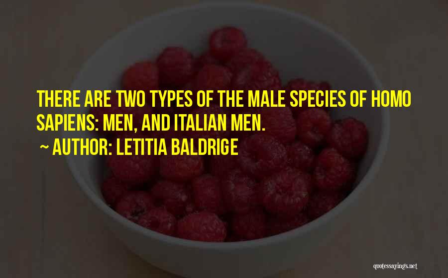 Letitia Baldrige Quotes: There Are Two Types Of The Male Species Of Homo Sapiens: Men, And Italian Men.