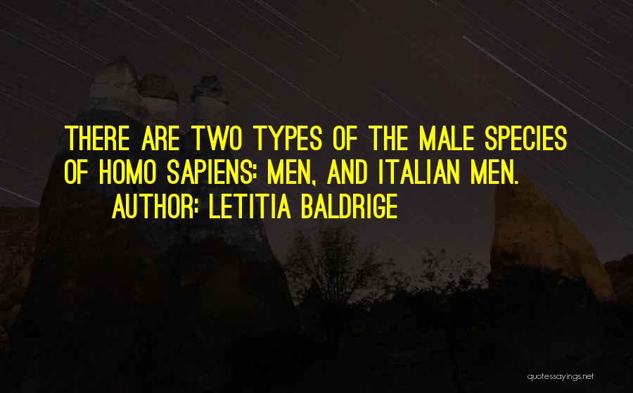 Letitia Baldrige Quotes: There Are Two Types Of The Male Species Of Homo Sapiens: Men, And Italian Men.