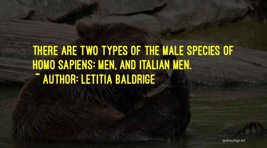 Letitia Baldrige Quotes: There Are Two Types Of The Male Species Of Homo Sapiens: Men, And Italian Men.