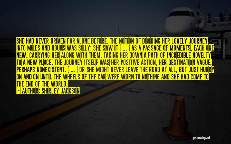 Shirley Jackson Quotes: She Had Never Driven Far Alone Before. The Notion Of Dividing Her Lovely Journey Into Miles And Hours Was Silly;