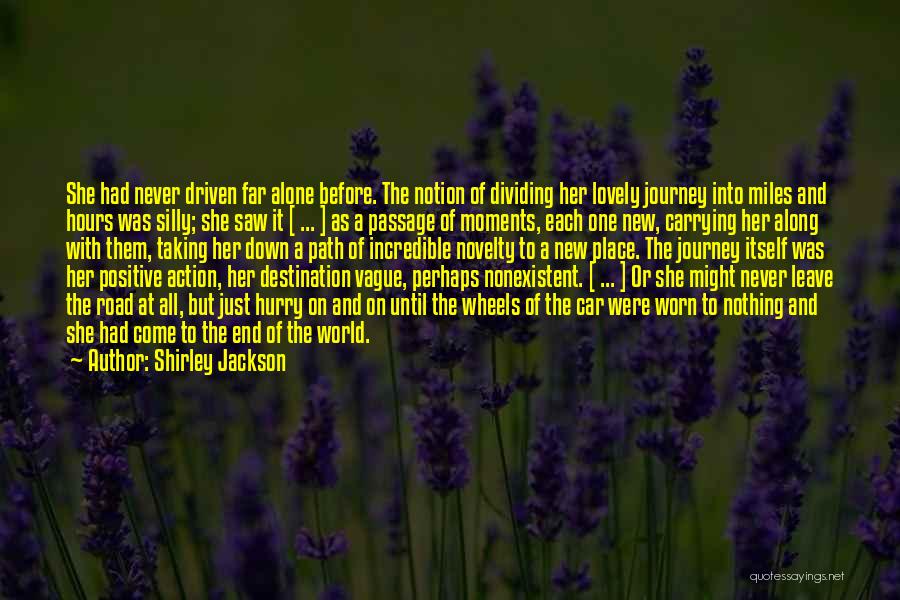 Shirley Jackson Quotes: She Had Never Driven Far Alone Before. The Notion Of Dividing Her Lovely Journey Into Miles And Hours Was Silly;