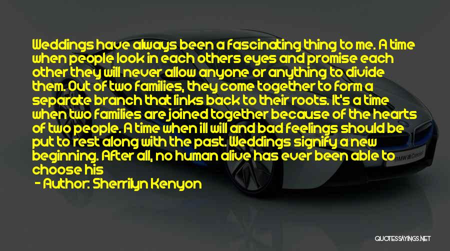 Sherrilyn Kenyon Quotes: Weddings Have Always Been A Fascinating Thing To Me. A Time When People Look In Each Others Eyes And Promise