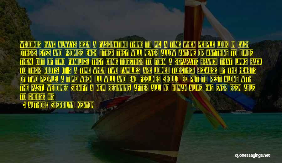 Sherrilyn Kenyon Quotes: Weddings Have Always Been A Fascinating Thing To Me. A Time When People Look In Each Others Eyes And Promise