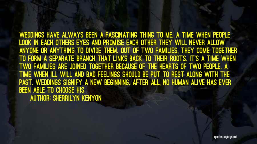 Sherrilyn Kenyon Quotes: Weddings Have Always Been A Fascinating Thing To Me. A Time When People Look In Each Others Eyes And Promise