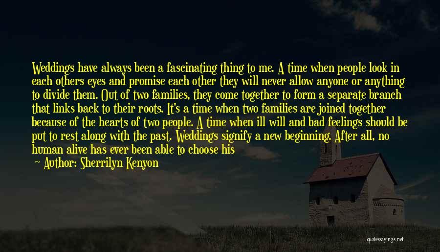 Sherrilyn Kenyon Quotes: Weddings Have Always Been A Fascinating Thing To Me. A Time When People Look In Each Others Eyes And Promise