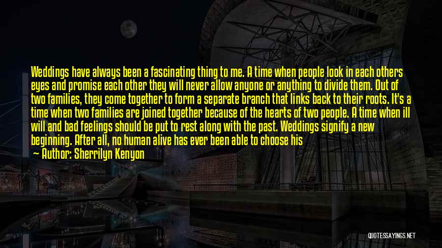 Sherrilyn Kenyon Quotes: Weddings Have Always Been A Fascinating Thing To Me. A Time When People Look In Each Others Eyes And Promise