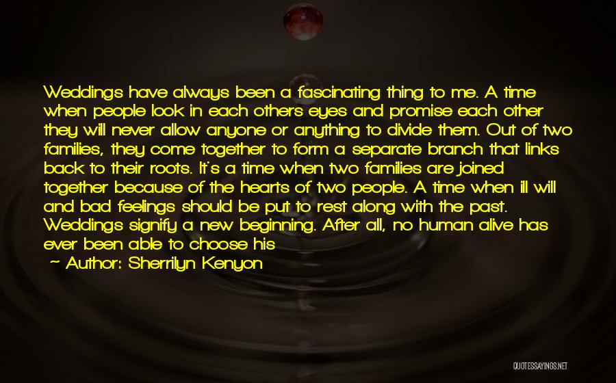 Sherrilyn Kenyon Quotes: Weddings Have Always Been A Fascinating Thing To Me. A Time When People Look In Each Others Eyes And Promise