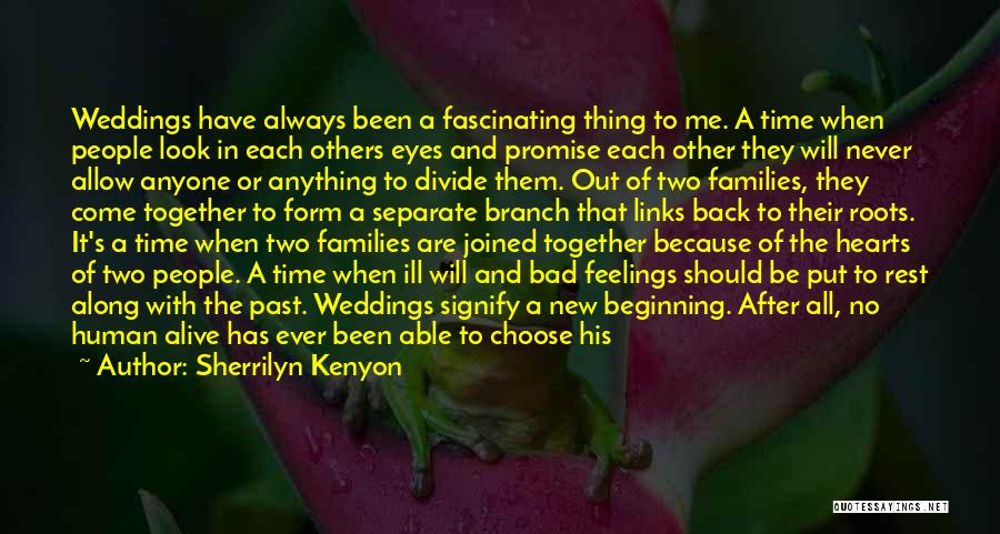 Sherrilyn Kenyon Quotes: Weddings Have Always Been A Fascinating Thing To Me. A Time When People Look In Each Others Eyes And Promise