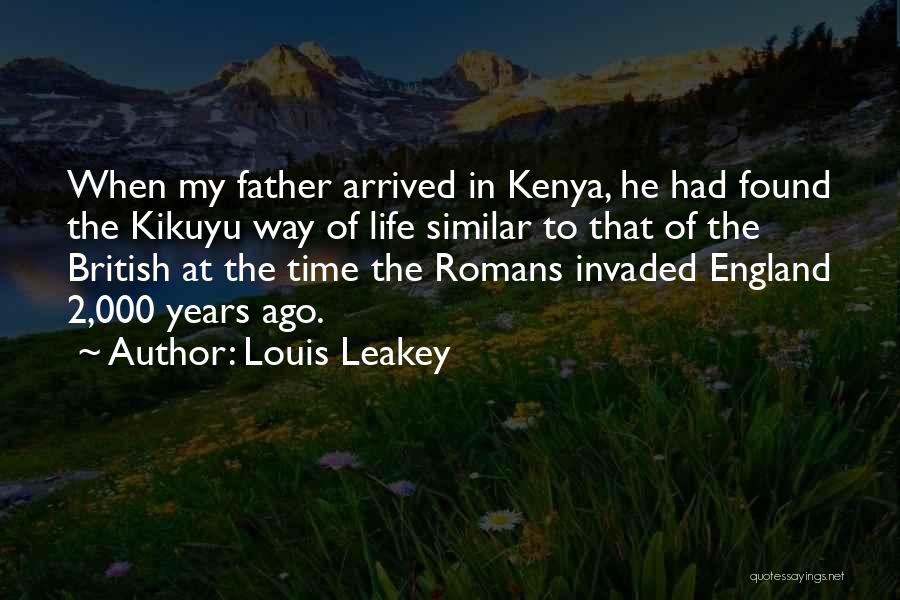 Louis Leakey Quotes: When My Father Arrived In Kenya, He Had Found The Kikuyu Way Of Life Similar To That Of The British