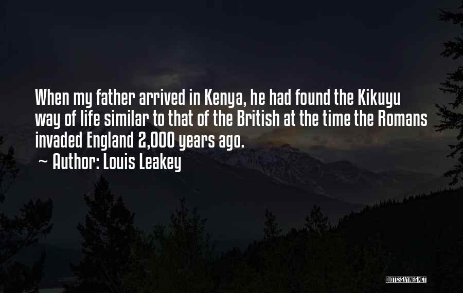 Louis Leakey Quotes: When My Father Arrived In Kenya, He Had Found The Kikuyu Way Of Life Similar To That Of The British