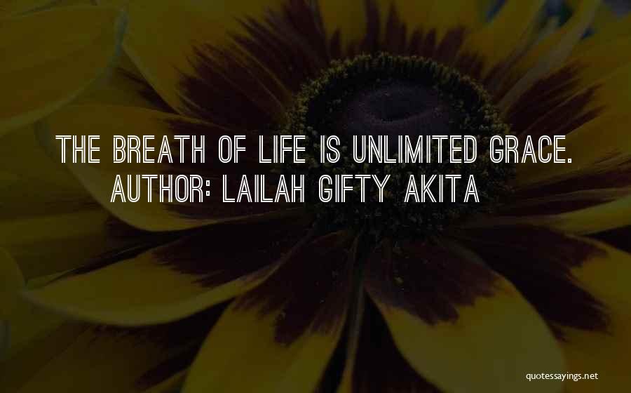 Lailah Gifty Akita Quotes: The Breath Of Life Is Unlimited Grace.