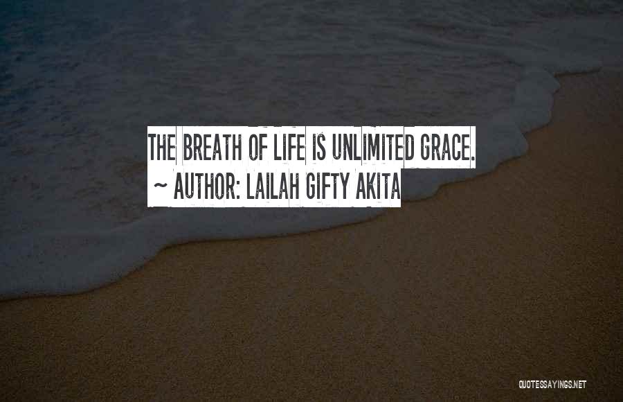 Lailah Gifty Akita Quotes: The Breath Of Life Is Unlimited Grace.