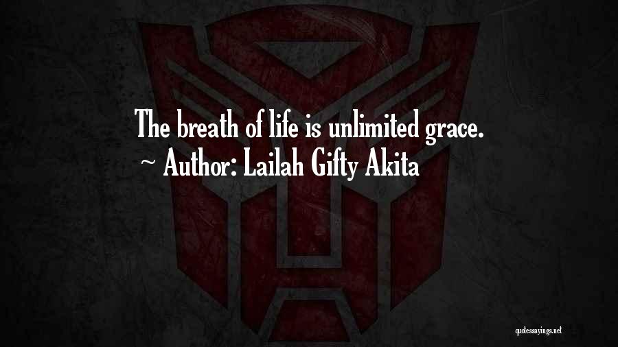 Lailah Gifty Akita Quotes: The Breath Of Life Is Unlimited Grace.