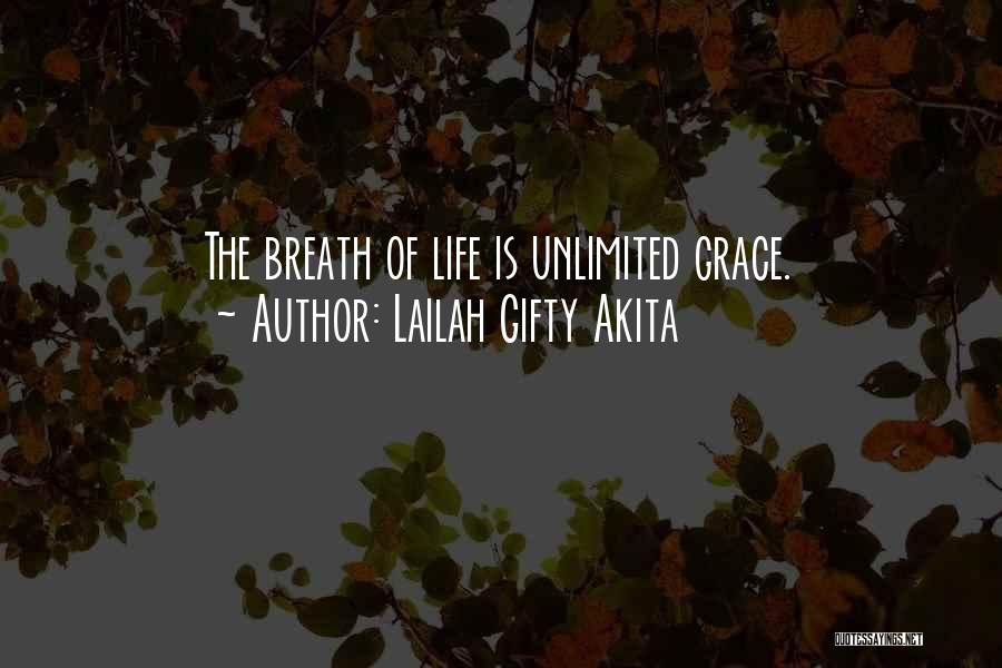 Lailah Gifty Akita Quotes: The Breath Of Life Is Unlimited Grace.