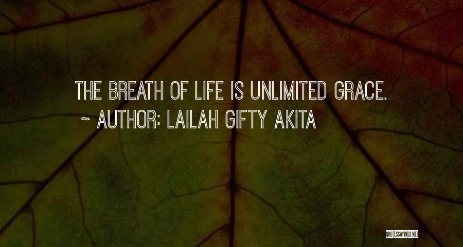 Lailah Gifty Akita Quotes: The Breath Of Life Is Unlimited Grace.