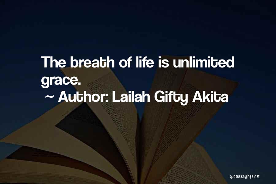 Lailah Gifty Akita Quotes: The Breath Of Life Is Unlimited Grace.