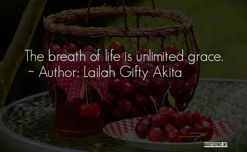 Lailah Gifty Akita Quotes: The Breath Of Life Is Unlimited Grace.