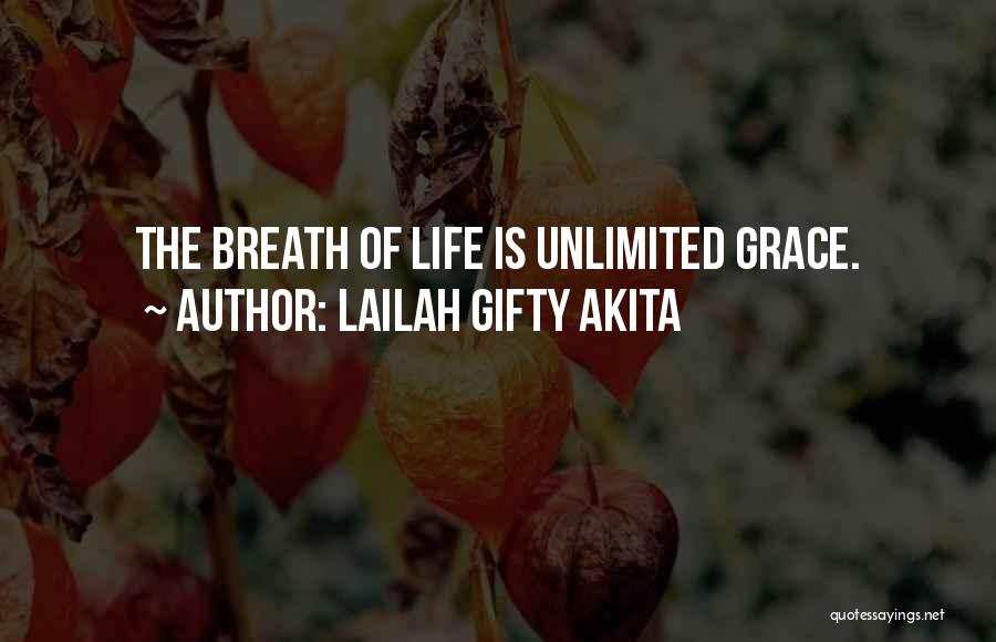 Lailah Gifty Akita Quotes: The Breath Of Life Is Unlimited Grace.