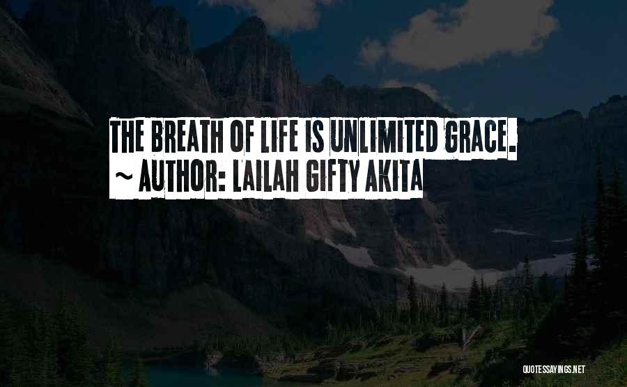 Lailah Gifty Akita Quotes: The Breath Of Life Is Unlimited Grace.