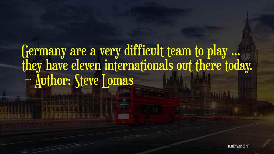 Steve Lomas Quotes: Germany Are A Very Difficult Team To Play ... They Have Eleven Internationals Out There Today.