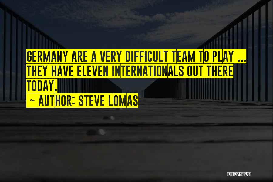 Steve Lomas Quotes: Germany Are A Very Difficult Team To Play ... They Have Eleven Internationals Out There Today.