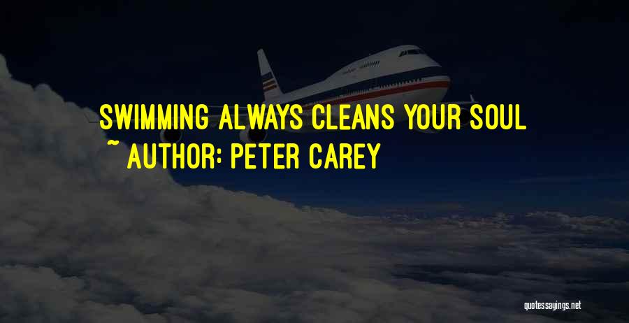 Peter Carey Quotes: Swimming Always Cleans Your Soul