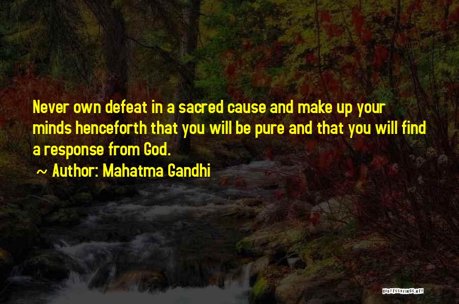 Mahatma Gandhi Quotes: Never Own Defeat In A Sacred Cause And Make Up Your Minds Henceforth That You Will Be Pure And That