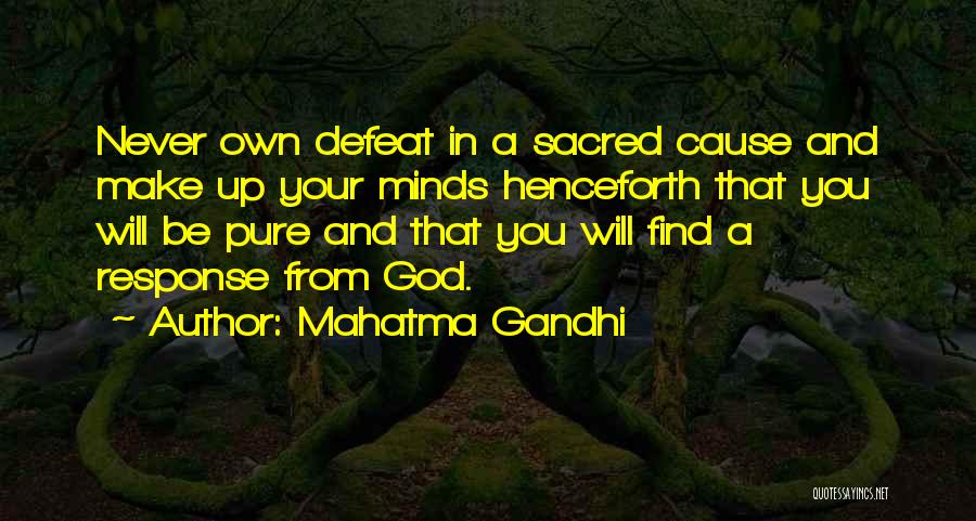 Mahatma Gandhi Quotes: Never Own Defeat In A Sacred Cause And Make Up Your Minds Henceforth That You Will Be Pure And That