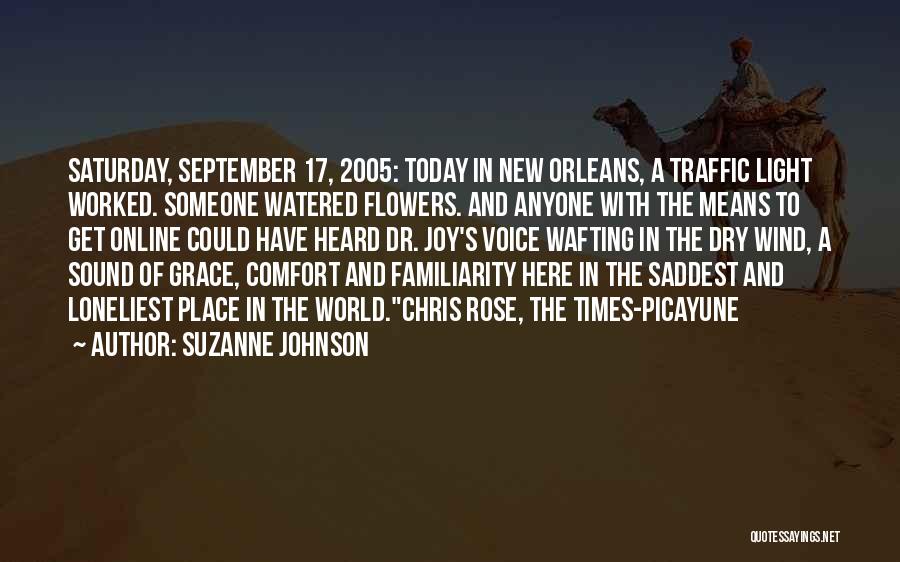Suzanne Johnson Quotes: Saturday, September 17, 2005: Today In New Orleans, A Traffic Light Worked. Someone Watered Flowers. And Anyone With The Means