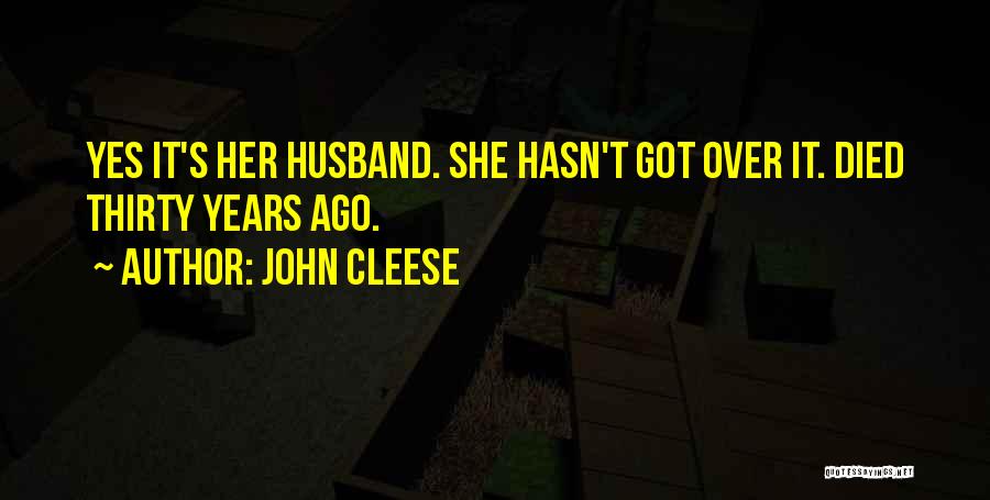 John Cleese Quotes: Yes It's Her Husband. She Hasn't Got Over It. Died Thirty Years Ago.