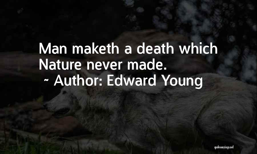 Edward Young Quotes: Man Maketh A Death Which Nature Never Made.