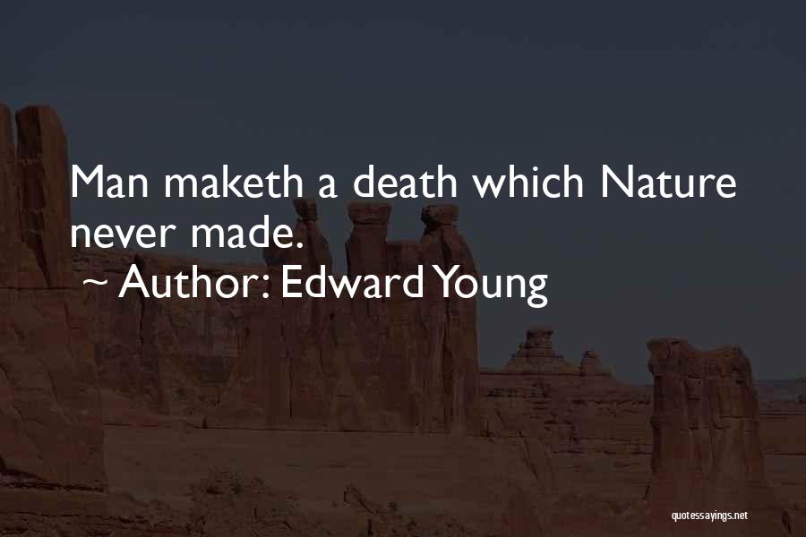 Edward Young Quotes: Man Maketh A Death Which Nature Never Made.