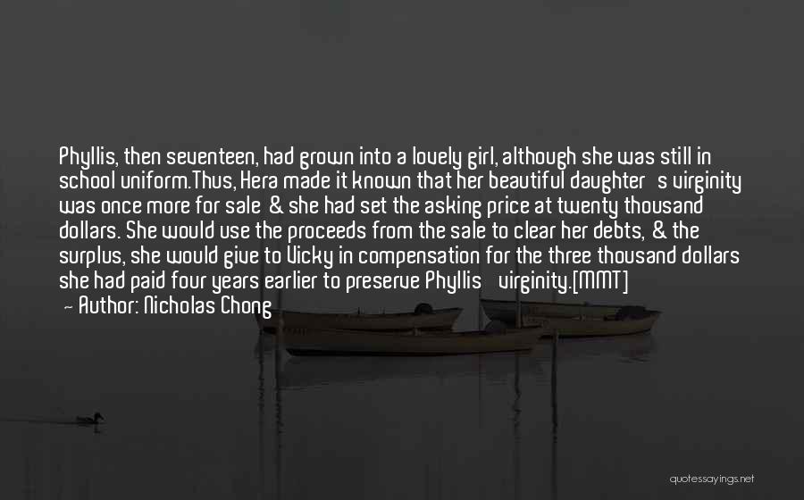 Nicholas Chong Quotes: Phyllis, Then Seventeen, Had Grown Into A Lovely Girl, Although She Was Still In School Uniform.thus, Hera Made It Known