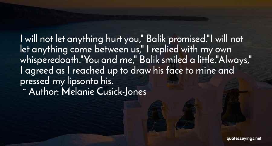 Melanie Cusick-Jones Quotes: I Will Not Let Anything Hurt You, Balik Promised.i Will Not Let Anything Come Between Us, I Replied With My