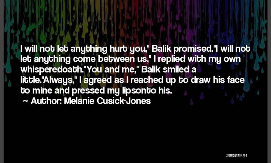 Melanie Cusick-Jones Quotes: I Will Not Let Anything Hurt You, Balik Promised.i Will Not Let Anything Come Between Us, I Replied With My