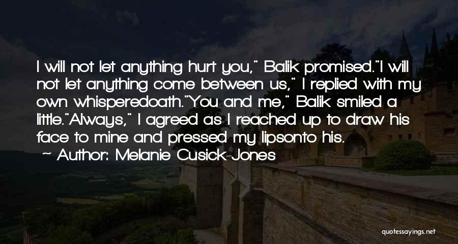 Melanie Cusick-Jones Quotes: I Will Not Let Anything Hurt You, Balik Promised.i Will Not Let Anything Come Between Us, I Replied With My