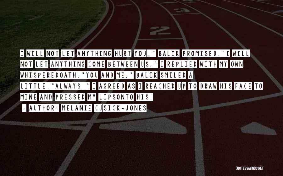 Melanie Cusick-Jones Quotes: I Will Not Let Anything Hurt You, Balik Promised.i Will Not Let Anything Come Between Us, I Replied With My