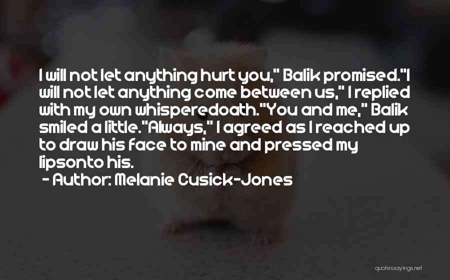 Melanie Cusick-Jones Quotes: I Will Not Let Anything Hurt You, Balik Promised.i Will Not Let Anything Come Between Us, I Replied With My