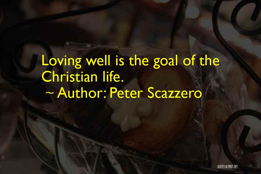 Peter Scazzero Quotes: Loving Well Is The Goal Of The Christian Life.