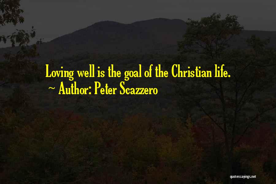 Peter Scazzero Quotes: Loving Well Is The Goal Of The Christian Life.
