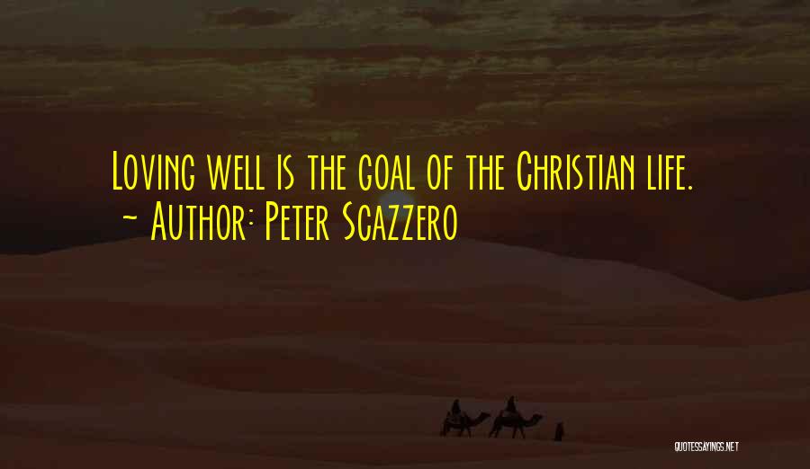 Peter Scazzero Quotes: Loving Well Is The Goal Of The Christian Life.