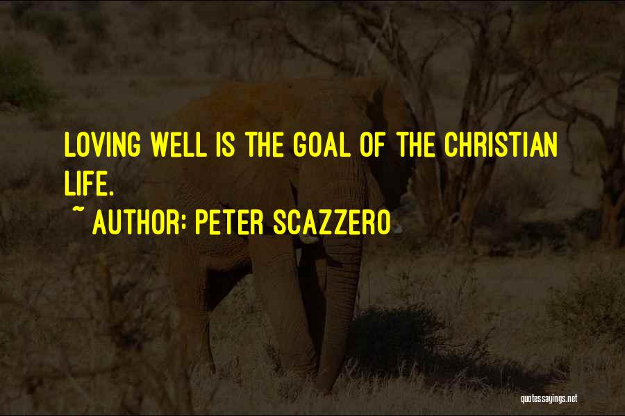 Peter Scazzero Quotes: Loving Well Is The Goal Of The Christian Life.