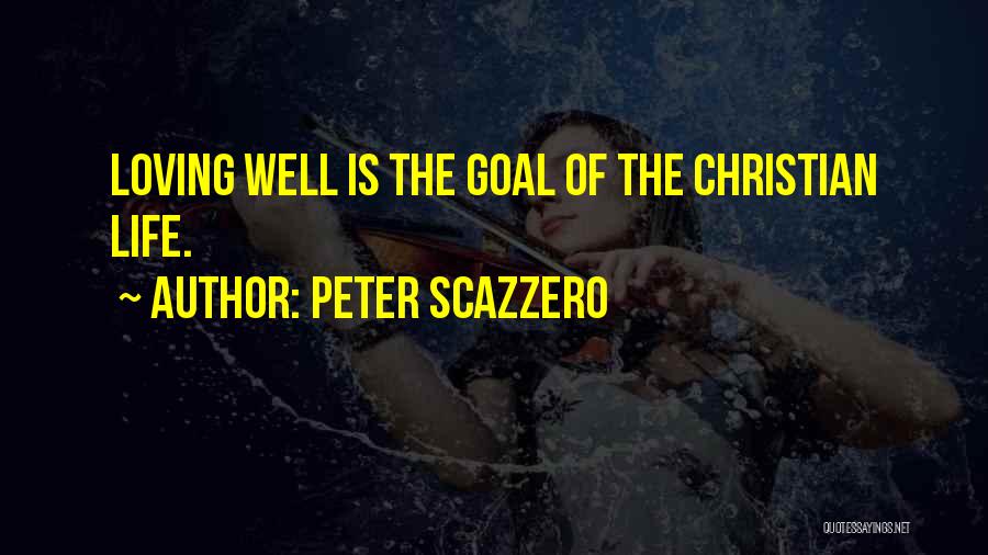Peter Scazzero Quotes: Loving Well Is The Goal Of The Christian Life.
