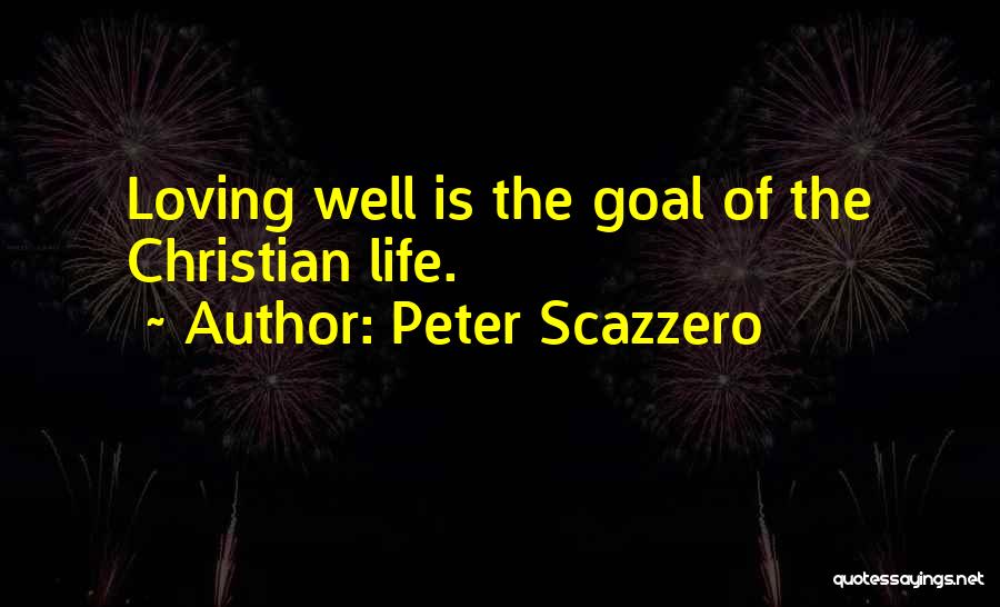 Peter Scazzero Quotes: Loving Well Is The Goal Of The Christian Life.