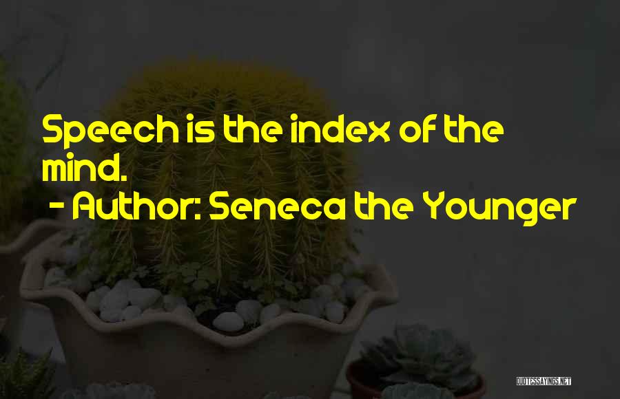 Seneca The Younger Quotes: Speech Is The Index Of The Mind.