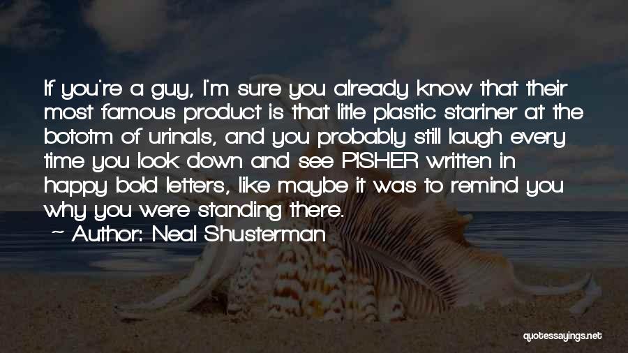 Neal Shusterman Quotes: If You're A Guy, I'm Sure You Already Know That Their Most Famous Product Is That Litle Plastic Stariner At